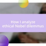 How I analyze ethical Nobel dilemmas