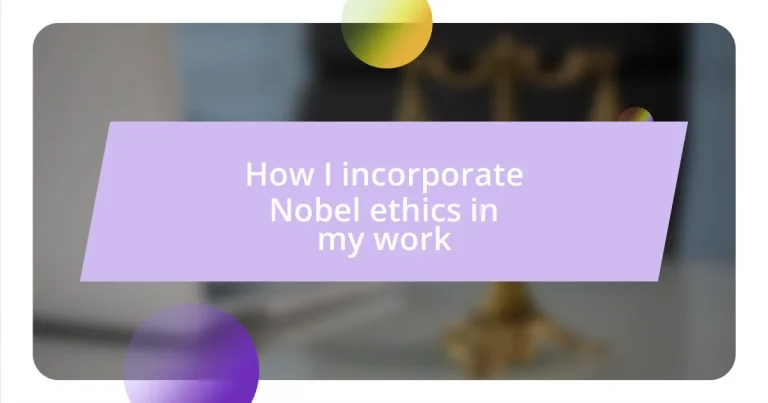 How I incorporate Nobel ethics in my work