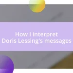 How I interpret Doris Lessing’s messages