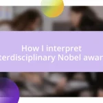 How I interpret interdisciplinary Nobel awards