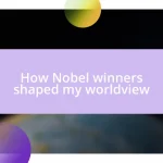 How Nobel winners shaped my worldview