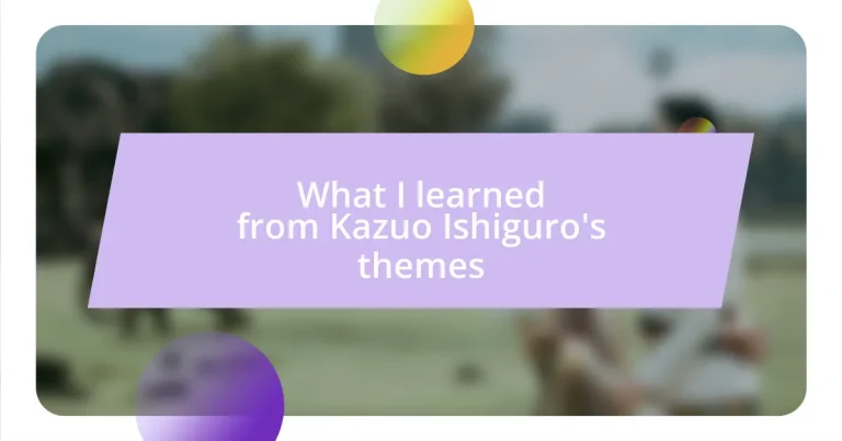 What I learned from Kazuo Ishiguro’s themes