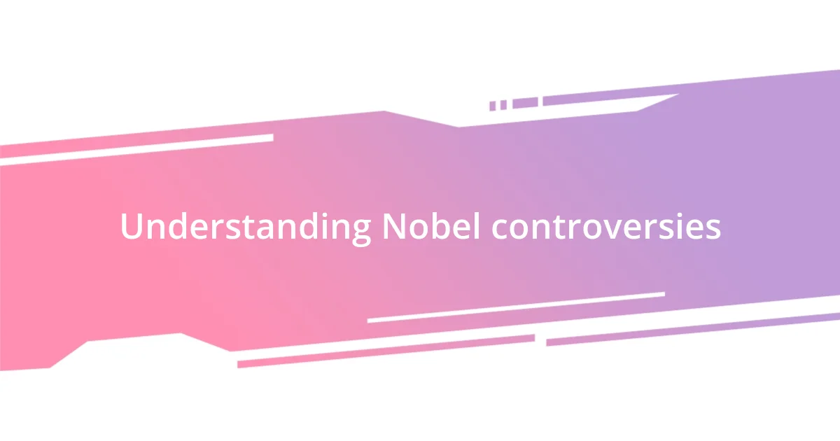 Understanding Nobel controversies