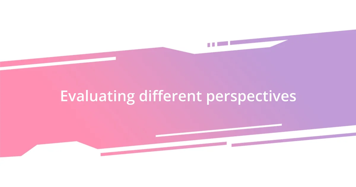 Evaluating different perspectives