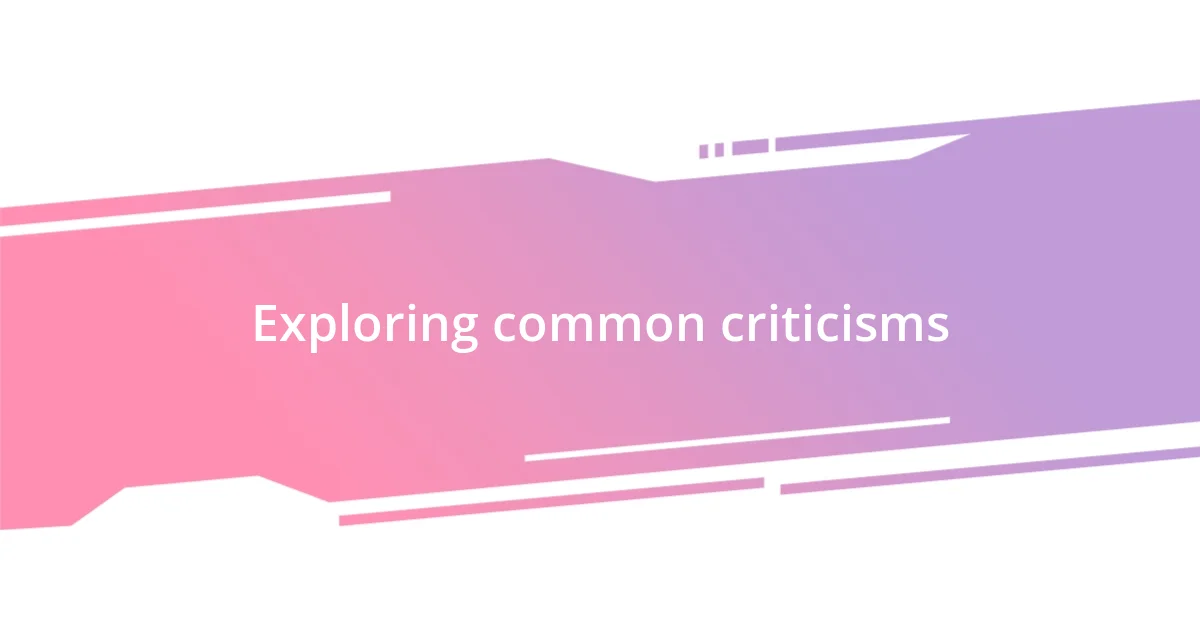 Exploring common criticisms