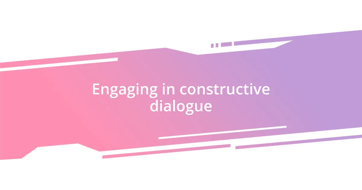 Engaging in constructive dialogue