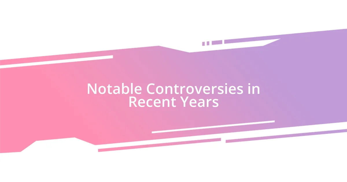 Notable Controversies in Recent Years