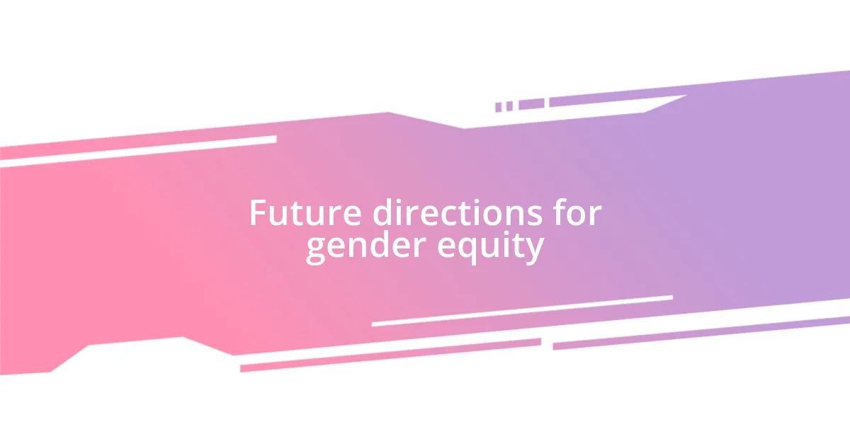 Future directions for gender equity